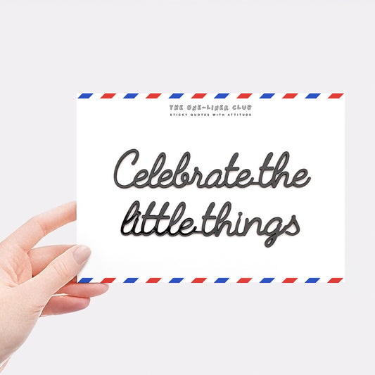 Celebrate the little things
